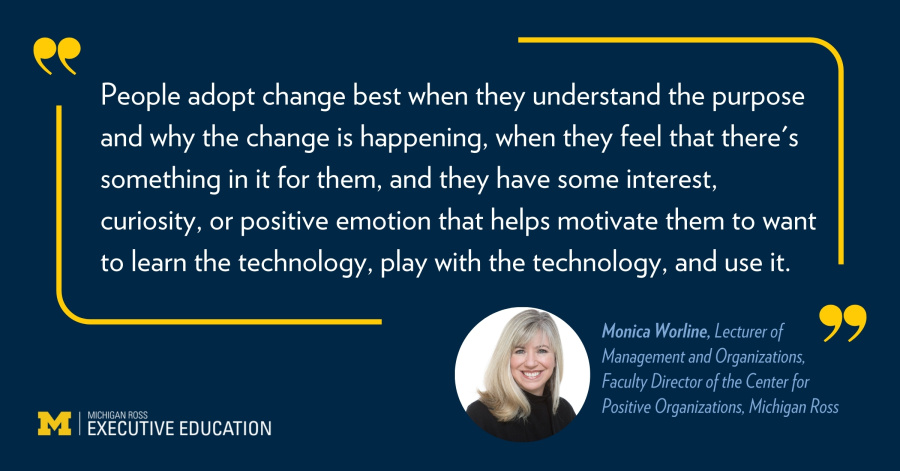 Quote graphic on a dark blue background featuring a statement about how people adopt change when they understand its purpose and feel curiosity or positive emotion toward learning new technology. The quote is attributed to Monica Worline, Lecturer of Management and Organizations and Faculty Director of the Center for Positive Organizations at Michigan Ross, with her headshot shown in the lower right and Michigan Ross Executive Education branding in the lower left.